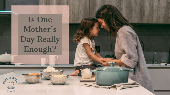 Is One Mother's Day Really Enough?